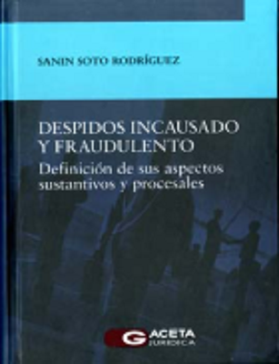 Despidos incausado y fraudulento: definición de sus aspectos sustantivos y procesales